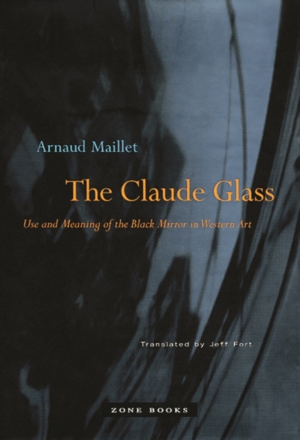 The Claude Glass : Use and Meaning of the Black Mirror in Western Art, Hardback Book