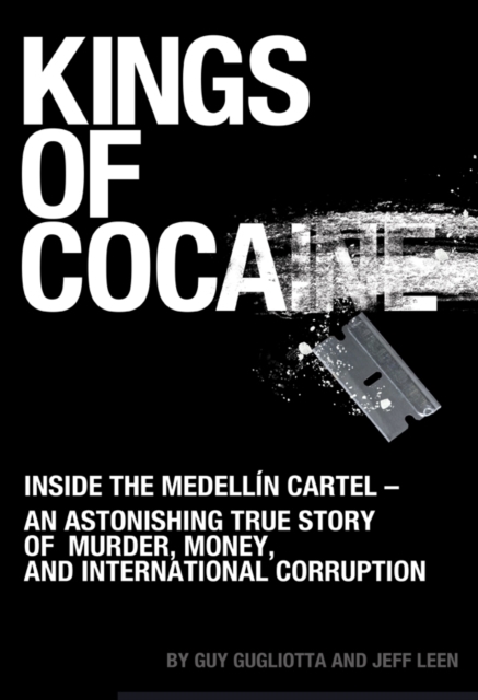 Kings of Cocaine : Inside the Medellin Cartel - An Astonishing True Story of Murder, Money and International Corruption, EPUB eBook