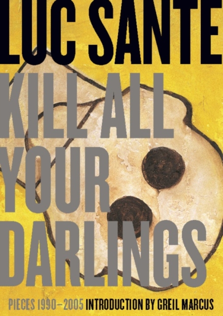 Kill All Your Darlings : Pieces 1990-2005, EPUB eBook