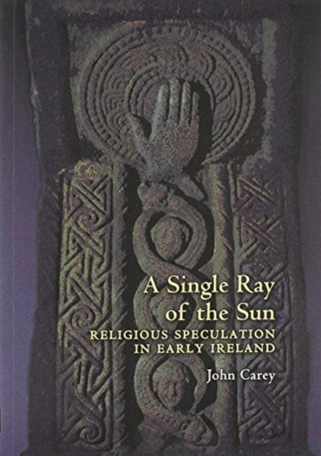 A Single Ray of the Sun : Religious Speculation in Early Ireland, Paperback / softback Book