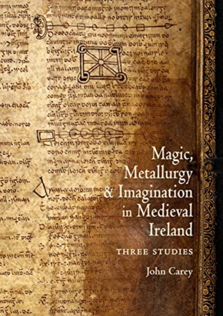 Magic, Metallurgy and Imagination in Medieval Ireland : Three Studies, Paperback / softback Book