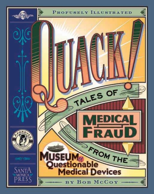 Quack! : Tales of Medical Fraud from the Museum of Questionable Medical Devices, Paperback / softback Book