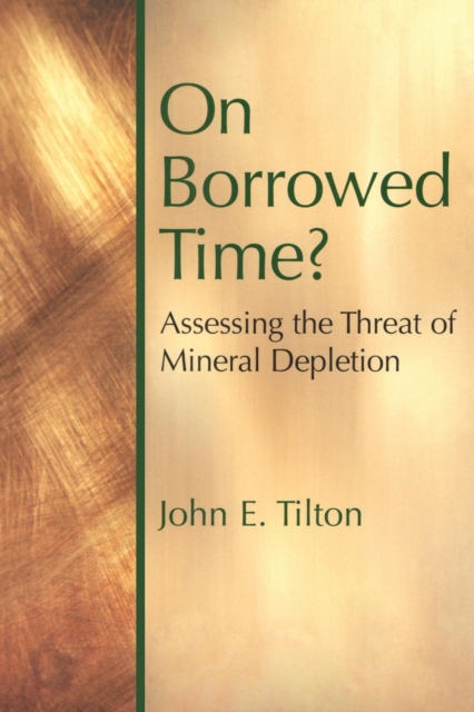 On Borrowed Time : Assessing the Threat of Mineral Depletion, Paperback / softback Book