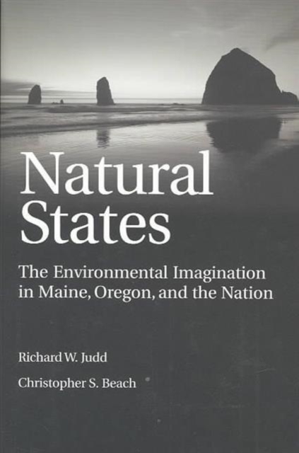 Natural States : The Environmental Imagination in Maine, Oregon, and the Nation, Hardback Book