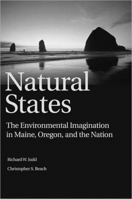Natural States : The Environmental Imagination in Maine, Oregon, and the Nation, Paperback / softback Book