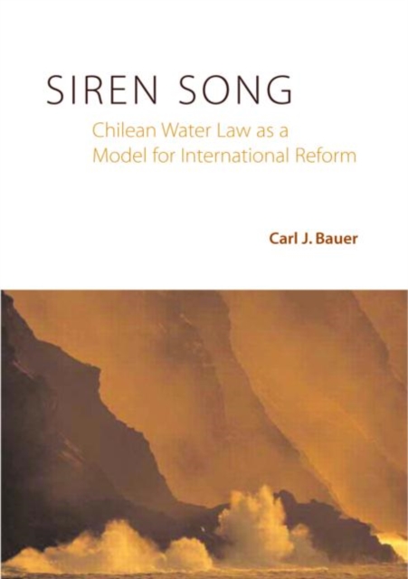 Siren Song : Chilean Water Law As a Model for International Reform, Hardback Book