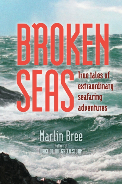 Broken Seas : True Tales of Extraordinary Seafaring Adventures, EPUB eBook