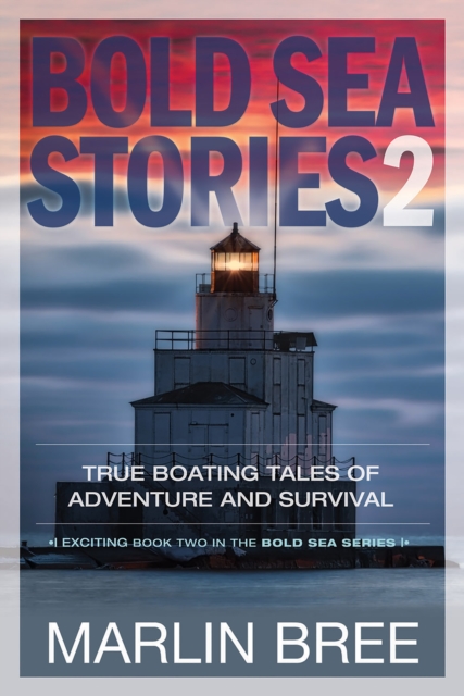 Bold Sea Stories 2 : True Boating Tales of Adventure and Survival, EPUB eBook