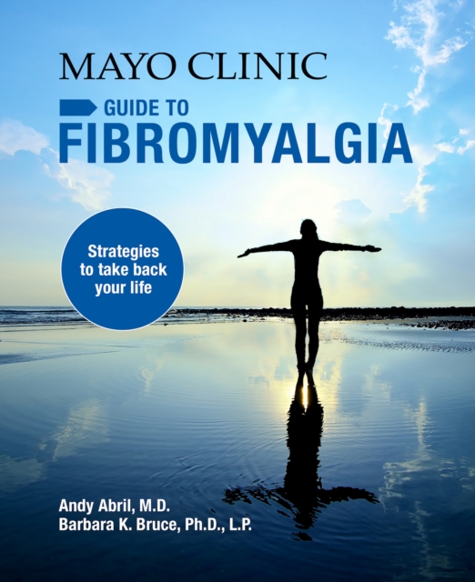 Mayo Clinic Guide To Fibromyalgia : Strategies to Take Back Your Life, Paperback / softback Book