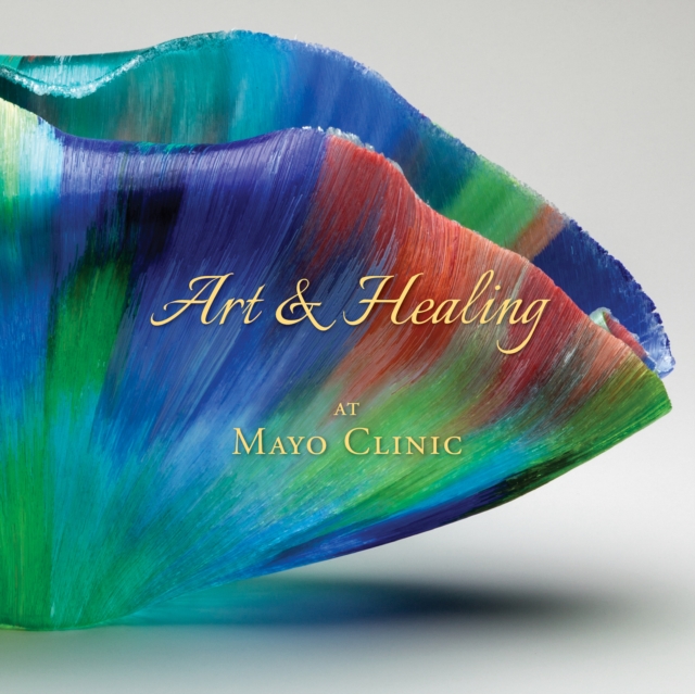 Art & Healing At Mayo Clinic, Paperback / softback Book