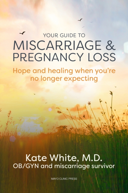 Your Guide To Miscarriage And Pregnancy Loss : Hope and Healing When You're No Longer Expecting, Paperback / softback Book