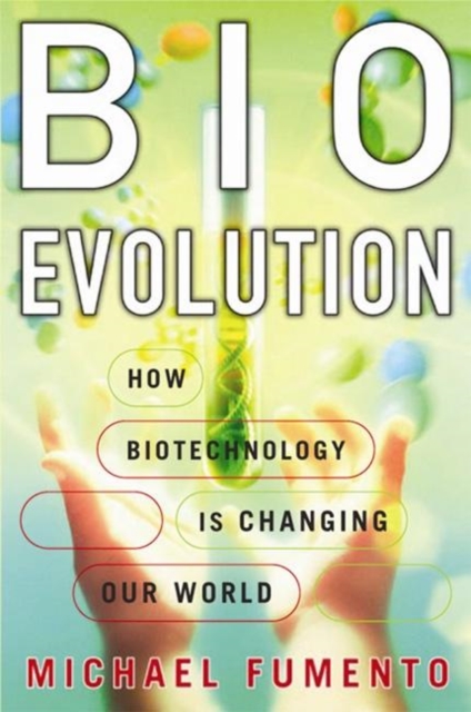 Bioevolution : How Biotechnology Is Changing Our World, Hardback Book