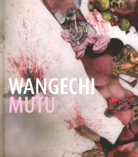 Wangechi Mutu : This You Call Civilization?, Hardback Book