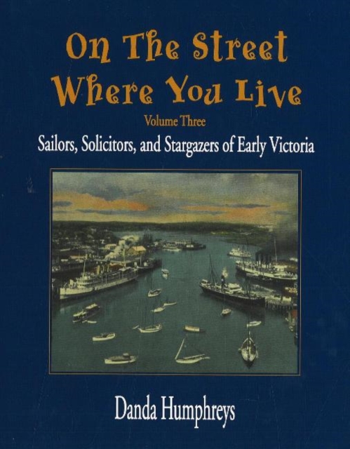 On the Street Where You Live : Sailors, Solicitors, and Stargazers of Early Victoria, Hardback Book