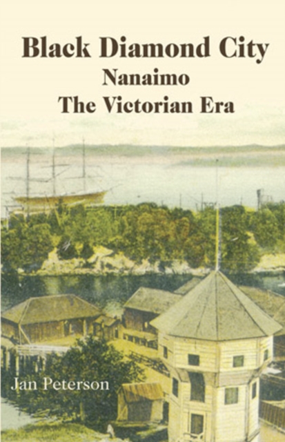 Black Diamond City : Nanaimo -- The Victorian Era, Paperback / softback Book