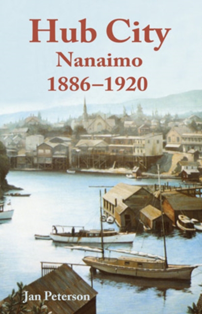 Hub City : Nanaimo: 1886-1920, Paperback / softback Book