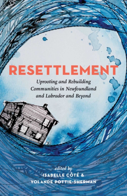 Resettlement : Uprooting and Rebuilding Communities in Newfoundland and Labrador and Beyond, EPUB eBook