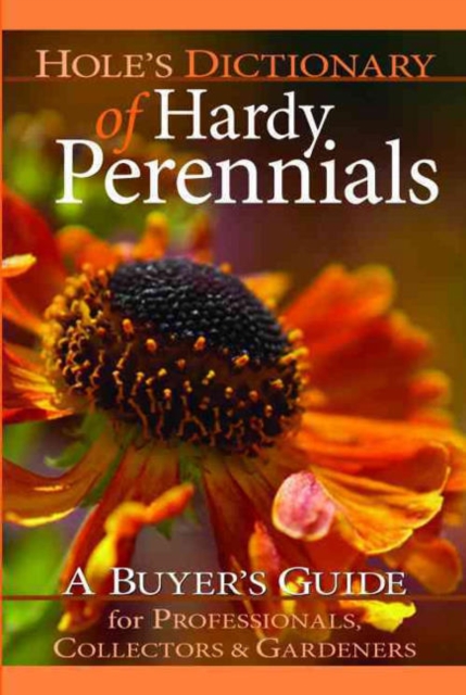 Hole's Dictionary of Hardy Perennials : A Buyer's Guide for Professionals, Collectors and Gardeners, Hardback Book