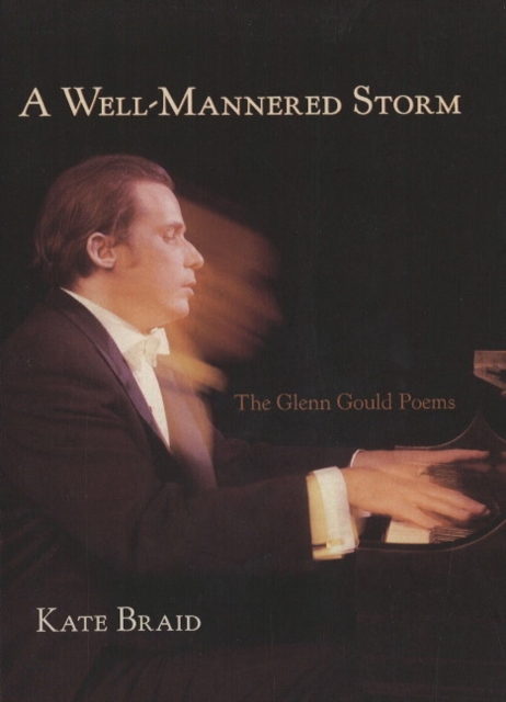 A Well-Mannered Storm : The Glenn Gould Poems, Paperback / softback Book