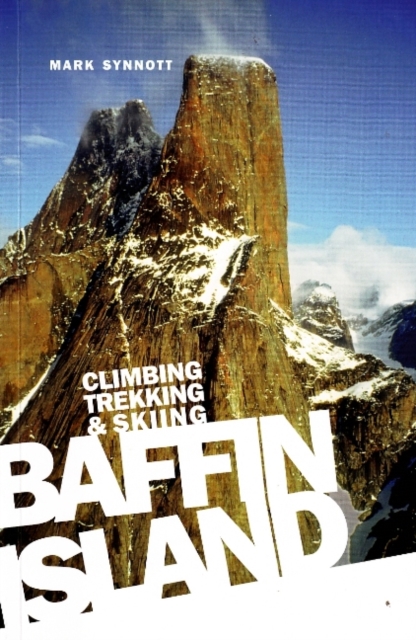 Baffin Island : Climbing Trekking & Skiing, Paperback Book