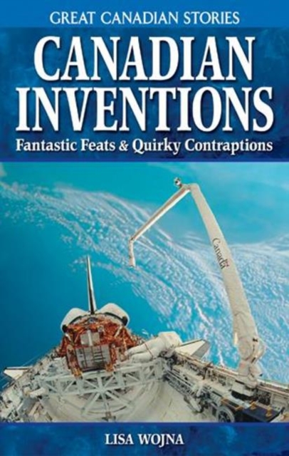 Canadian Inventions : Fantastic Feats & Quirky Contraptions, Paperback / softback Book