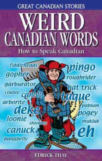Weird Canadian Words : How to Speak Canadian, Paperback / softback Book