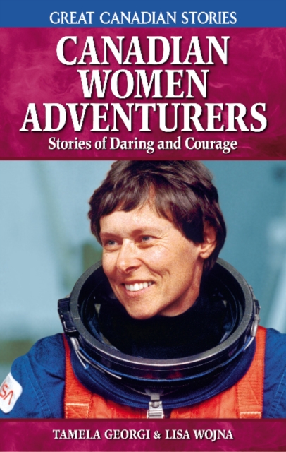 Canadian Women Adventurers : Stories of Daring and Courage, Paperback / softback Book