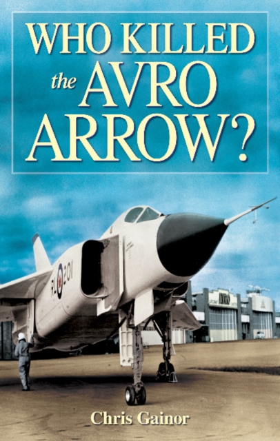 Who Killed the Avro Arrow?, Paperback / softback Book