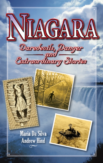 Niagara : Daredevils, Danger and Extraordinary Stories, Paperback / softback Book
