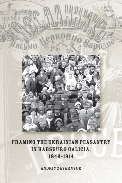 Framing the Ukrainian Peasantry in Habsburg Galicia, 1846-1914, Paperback / softback Book