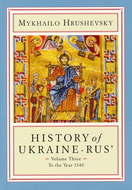 History of Ukraine-Rus' : Volume 3. To the Year 1340, Hardback Book