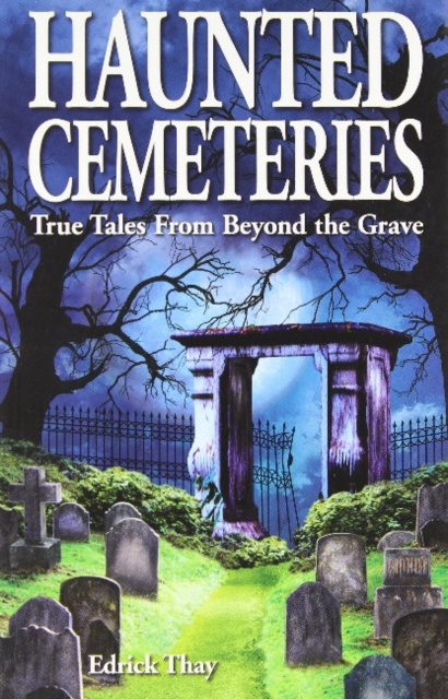 Haunted Cemeteries : True Tales From Beyond the Grave, Paperback / softback Book