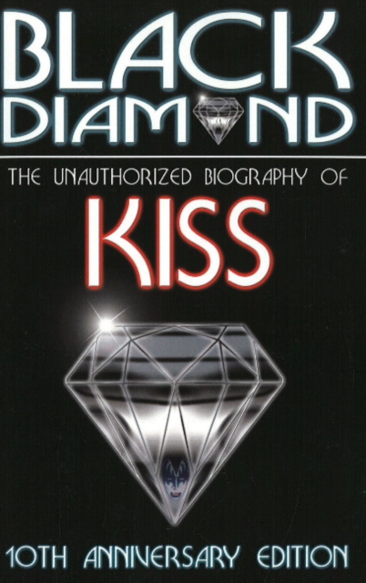 Black Diamond: 10th Anniversary Edition : The Unauthorized Biography of KISS, Paperback / softback Book