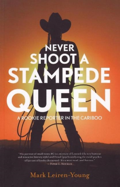 Never Shoot a Stampede Queen : A Rookie Reporter in the Cariboo, Paperback / softback Book