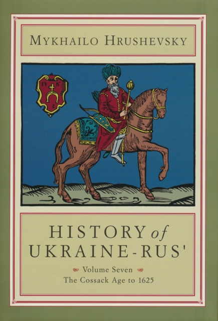 History of Ukraine-Rus' : Volume 7. The Cossack Age to 1625, Hardback Book