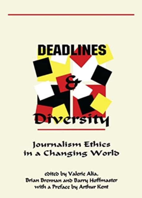 Deadlines and Diversity : Journalism Ethics in a Changing World, Paperback / softback Book