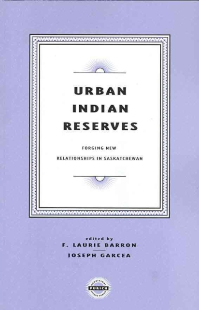 Urban Indian Reserves : Forging New Relationships in Saskatchewan, Paperback / softback Book