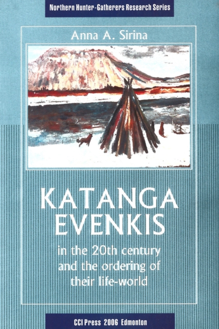 Katanga Evenkis in the 20th Century and the Ordering of Their Life-World, Paperback / softback Book