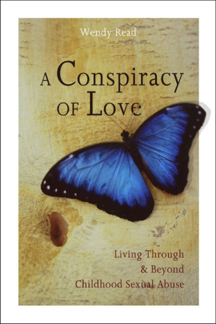 A Conspiracy of Love : Living Through and Beyond Childhood Sexual Abuse, Paperback / softback Book