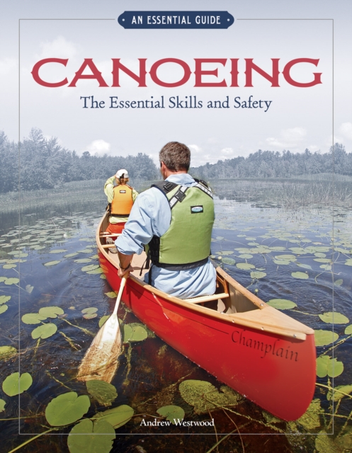 Canoeing The Essential Skills & Safety : An Essential Guide-The Essential Skills and Safety, Paperback / softback Book