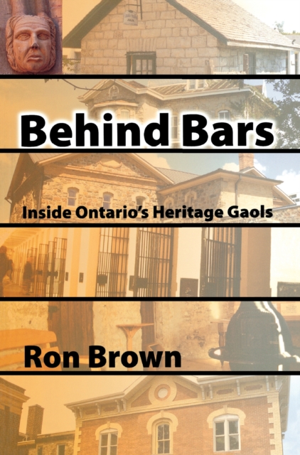 Behind Bars : Inside Ontario's Heritage Gaols, Paperback / softback Book