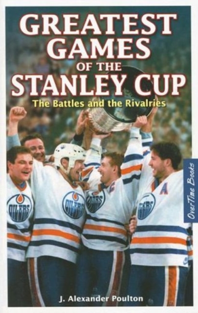 Greatest Games of the Stanley Cup : The Battles and the Rivalries, Paperback / softback Book