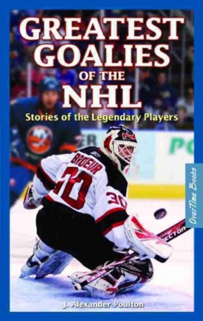 Greatest Goalies of the NHL : Stories of the Legendary Players, Paperback / softback Book