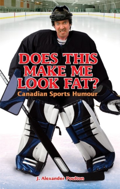 Does This Make Me Look Fat? : Canadian Sports Humour, Paperback / softback Book