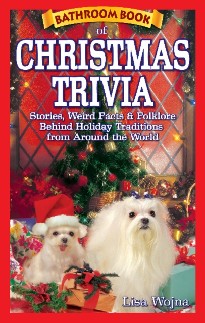 Bathroom Book of Christmas Trivia : Stories, Weird Facts & Folklore Behind Holiday Traditions from Around the World, Paperback / softback Book