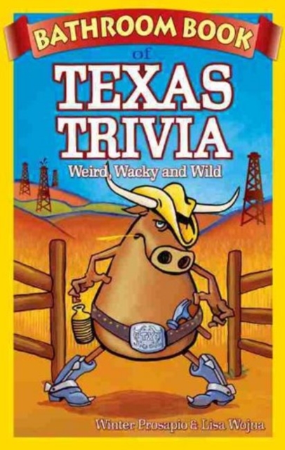 Bathroom Book of Texas Trivia : Weird, Wacky and Wild, Paperback / softback Book