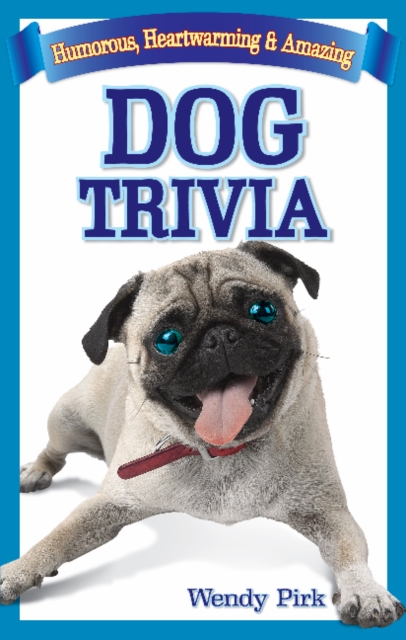 Dog Trivia : Humorous, Heartwarming and Amazing, Paperback / softback Book