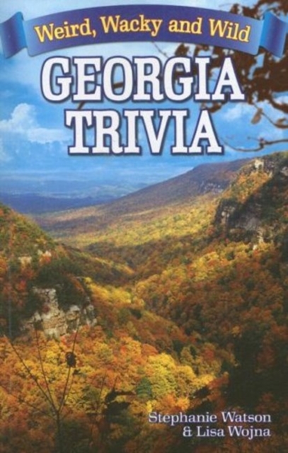 Georgia Trivia : Weird, Wacky and Wild, Paperback / softback Book