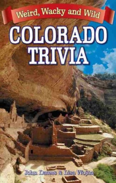 Colorado Trivia : Weird, Wacky & Wild, Paperback / softback Book