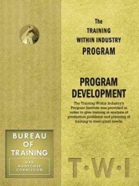 Training Within Industry: Program Development : Program Development, Paperback / softback Book